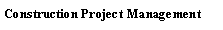 Text Box: Construction Project Management